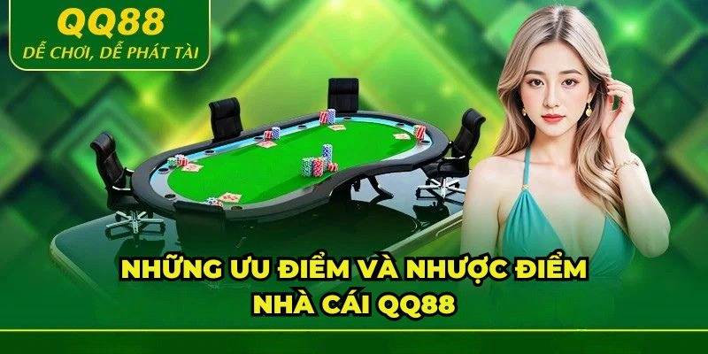 Đánh giá QQ88 về những ưu và nhược điểm của nhà cái