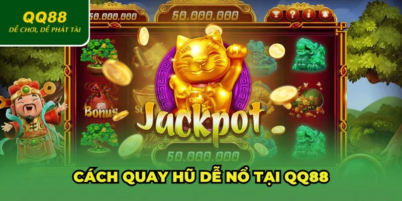 Cách quay hũ dễ nổ tại QQ88