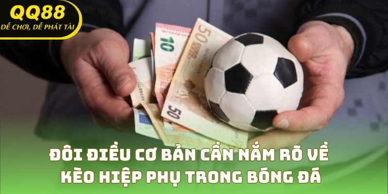 Đôi điều cơ bản cần nắm rõ về kèo hiệp phụ trong bóng đá