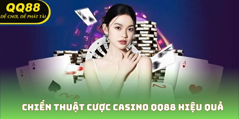 Chiến thuật cược casino QQ88 hiệu quả