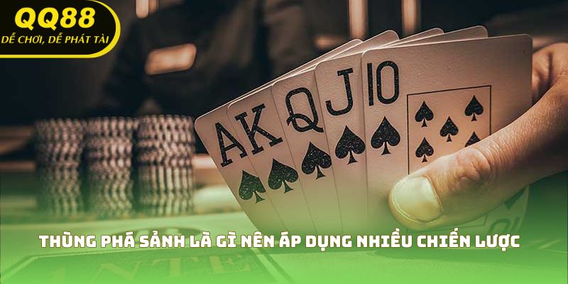 Thùng phá sảnh là gì nên áp dụng nhiều chiến lược